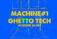 MACHINE#1 – GHETTO TECH